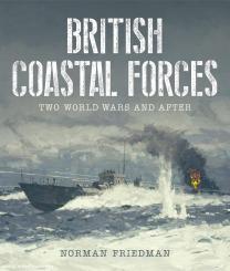 Friedman, Norman: British Coastal Forces. Two World Wars and After 
