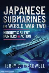 Treadwell, Terry C.: Japanese Submarines in World War Two. Hirohito's Silent Hunters in Action 
