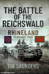 Saunders, Tim: The Battle of the Reichswald. Rhineland February 1945 
