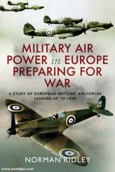 Ridley, Norman: Military Air Power in Europe. Preparing for War. A Study of European Nations' Air Forces Leading Up to 1939 