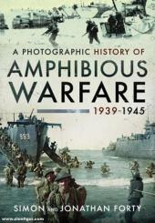 Forty, Simon/Forty, Jonathan: A Photographic History of Amphibious Warfare 1939-1945 