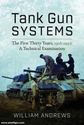 Andrews, William: Tank Gun Systems. The First Thirty Years, 1916-1945. A Technical Examination 