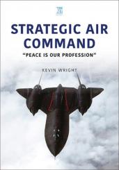 Wright, Kevin: Strategic Air Command. "Peace is our Profession" 
