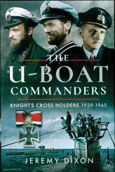 Dixon, Jeremy: The U-Boat Commanders, Knight´s Cross Holders 1939-1945 