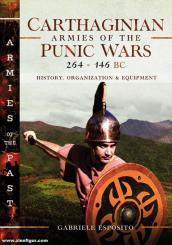 Esposito, Gabriele: Carthaginian Armies of the Punic Wars, 264-146 BC. History, Organization and Equipment 