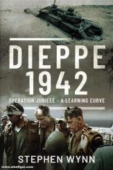 Wynn, Stephen: Dieppe 1942. Operation Jubilee - A Learning Curve 