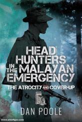 Poole, Dan: Head Hunters in the Malayan Emergency. The Atrocity and Cover-Up 