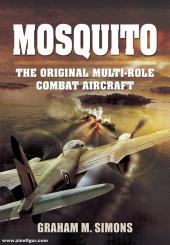 Simons, Graham M.: Mosquito. The Original Multi-Role Combat Aircraft 