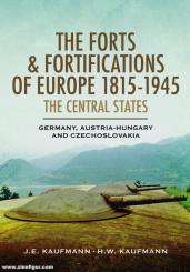 Kaufmann, H. W./Kaufmann, J. E.: The Forts and Fortifications of Europe 1815-1945: The Central States. Germany, Austria-Hungary and Czechoslovakia 