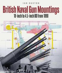 Buxton, Ian: British Naval Gun Mountings. 18-inch to 4.5-inch Mark 8 