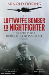 Döring, Arnold/Baumert, Thomas (Hrsg.): Luftwaffe Bomber to Nightfighter. Band 1: The Memoirs of a Knight's Cross Pilot 