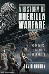 Rooney, David: A History of Guerilla Warfare. Insurgents, Patriots and Terrorists 