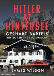 Wilson, James: Hitler at Hintersee. Gerhard Bartels. The Boy in the Photograph 