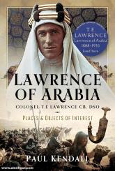 Kendall, Paul: Lawrence of Arabia. Colonel T. E. Lawrence CB, DSO 