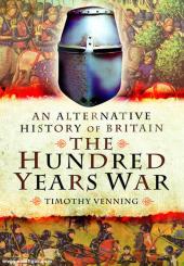 Venning, Dr. Timothy: An Alternative History of Britain: The Hundred Years War 