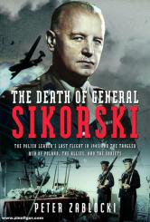 Zablocki, Peter: The Death of General Sikorski. The Polish Leader’s Last Flight in 1943 and The Tangled Web of Poland, the Allies, and the Soviets 