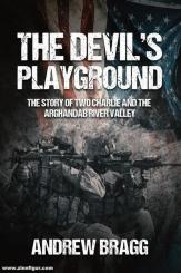 Bragg, Andrew: The Devil's Playground. The Story of Two Charlie and The Arghandab River Valley 