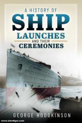 Hodgkinson, George: A History of Ship Launches and their Ceremonies 