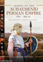 Esposito, Gabriele: Armies of the Achaemenid Persian Empire, 550-330 BC 