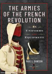 Dawson, Paul L.: The Armies of the French Revolution 