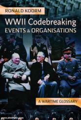 Koorm, Ronald: WW2 Codebreaking. A Wartime Glossary. Volume 2: Events and Organisations 