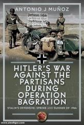 Munoz, Antinio: Hitler's War against the Partisans during Operation Bagration 