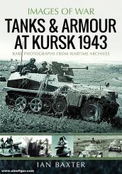 Baxter, Ian: Images of War. Tanks & Armour at Kursk 1943 