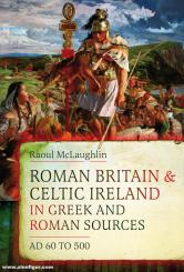 McLaughlin, Raoul: Roman Britain and Celtic Ireland in Greek and Roman Sources 
