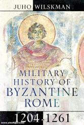 Wilskman, Juho: Military History of Byzantine Rome 1204-1261 