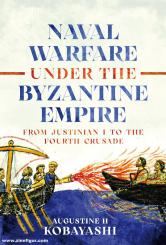 Kobayashi, Augustine H.: Naval Warfare Under the Byzantine Empire 