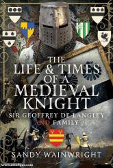 Wainwright, Sandy: The Life and Times of a Medieval Knight 