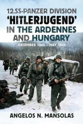 Mansolas, Angelos: 12. SS Panzer Division Hitlerjugend in the Ardennes, Hungary and Austria 