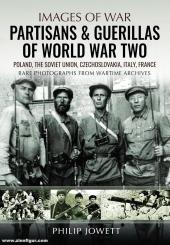 Jowett, Philip: Images of War. Partisans & Guerrillas of World War Two 