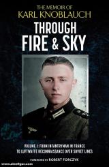 Knoblauch, Karl: Through Fire and Sky. Volume 1: From Infantryman in France to Luftwaffe Reconnaissance over Soviet Lines, 1938–1944 