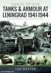 Baxter, Ian: Images of War. Tanks and Armour at Leningrad 1941–1944 