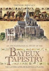 Rowley, Trevor: An Archaeological Study of the Bayeux Tapestry 