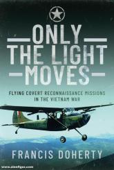 Doherty, Francis: Only the Light Moves. Flying covert reconnaissance Missions in the Vietnam War 