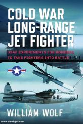 Wolf, William: Cold War Long-Range Jet Fighter Program 