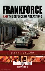 Murland, Jerry: Frankforce and the Defence of Arras 1940 