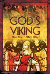 Fields, Nic: God's Viking. Harald Hardrada 