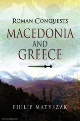 Matyszak, Philip: Roman Conquests. Macedonia and Greece 