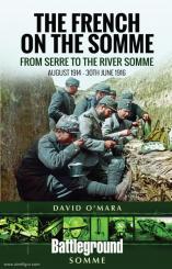 O'Mara, David: The French on the Somme. From Serre to the River Somme. August 1914 - 30th June 1916 