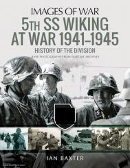 Baxter, Ian: Images of War. 5th SS Wiking at War 1941-1945. History of the Division. Rare Photographs from Wartime Archives 