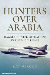 Deacon, Ray: Hunters over Arabia. Hawker Hunter Operations in the Middle East 