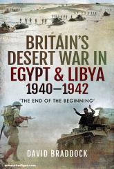 Braddock, David: Britain's Desert War in Egypt & Libya 1940-1942. "The End of the Beginning" 