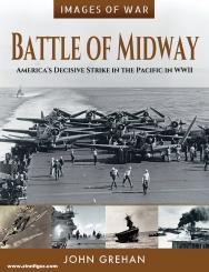 Grehan, John: Images of War. Battle of Midway. America's decisive Strike in the Pacific in World WWII 
