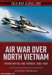 Emerson, Stephen: Air War over North Vietnam. Operation Rolling Thunder, 1965-1968 