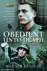 Kindler, Werner: Obedient Unto Death. A Panzer-Grenadier of the Leibstandarte-SS Adolf Hitler Reports 
