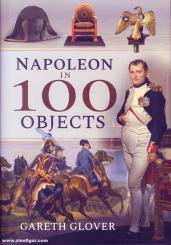 Glover, Gareth: Napoleon in 100 Objects 