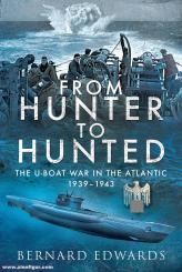 Edwards, Bernard: From Hunter to Hunted. The U-Boat War in the Atlantic 1939-1945 